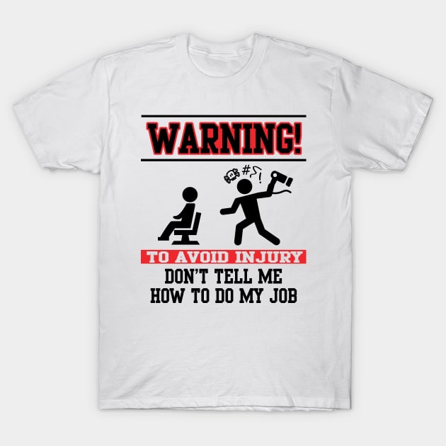 Warning! Don't tell me how to do my job T-Shirt by nektarinchen